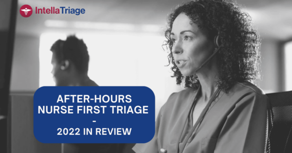 After-hours Nurse-First Triage – 2022 Review | IntellaTriage