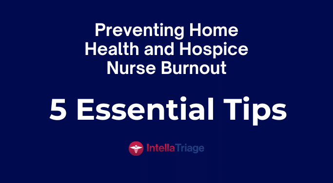 Preventing Home Health and Hospice Nurse Burnout - 5 Essential Tips - IntellaTriage